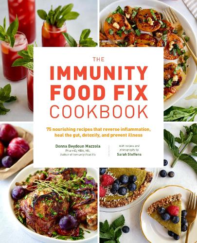 Бумажная книга «The Immunity Food Fix Cookbook: 75 Nourishing Recipes that Reverse Inflammation, Heal the Gut, Detoxify, and Prevent Illness», авторов Донна Бейдун Маццола, Сара Стеффенс - фото №1