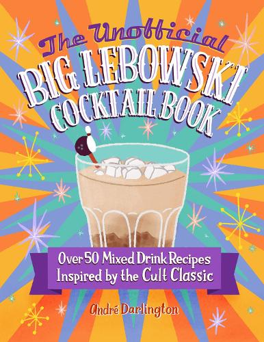 Бумажная книга «The Unofficial Big Lebowski Cocktail Book: Over 50 Mixed Drink Recipes Inspired by the Cult Classic», автор Андре Дарлингтон - фото №1