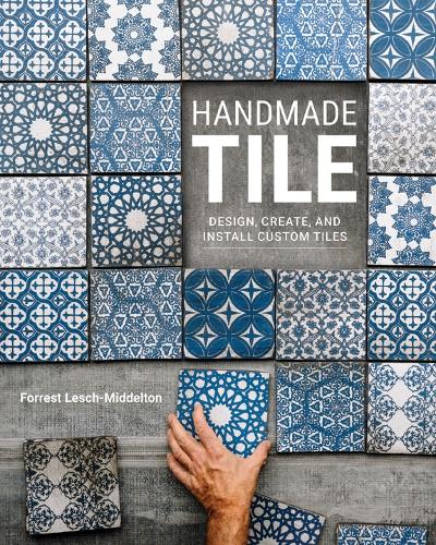 Бумажная книга «Handmade Tile: Design, Create, and Install Custom Tiles», автор Форрест Леш-Мидделтон - фото №1