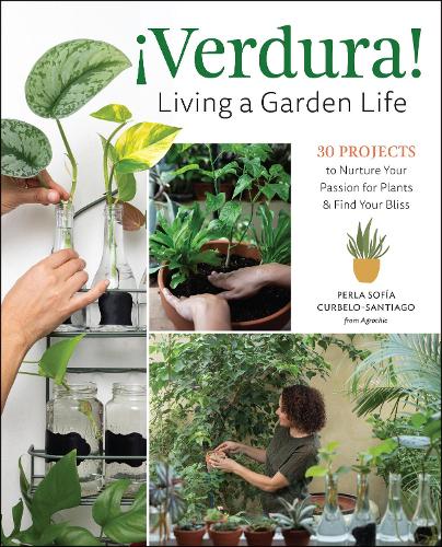 Бумажная книга «¡Verdura! – Living a Garden Life: 30 Projects to Nurture Your Passion for Plants and Find Your Bliss», автор Перла София Курбело-Сантьяго - фото №1