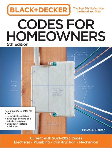 Бумажная книга «Black and Decker Codes for Homeowners 5th Edition: Current with 2021-2023 Codes - Electrical • Plumbing • Construction • Mechanical», автор Брюс Баркер - фото №1