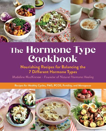 Paper book «The Hormone Type Cookbook: Nourishing Recipes for Balancing the 7 Different Hormone Types - Recipes for Healthy Cycles, PMS, PCOS, Fertility, and Menopause», author Madeline MacKinnon - фото №1