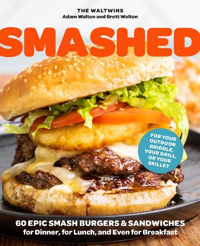 Бумажная книга «Smashed: 60 Epic Smash Burgers and Sandwiches for Dinner, for Lunch, and Even for Breakfast—For Your Outdoor Griddle, Grill, or Skillet», авторов Адам Уолтон, Бретт Уолтон - фото №1