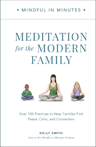 [object Object] «Mindful in Minutes: Meditation for the Modern Family: Over 100 Practices to Help Families Find Peace, Calm, and Connection», автор Келли Смит - фото №1