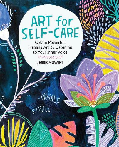 Паперова книга «Art for Self-Care: Create Powerful, Healing Art by Listening to Your Inner Voice», автор Джессіка Свіфт - фото №1