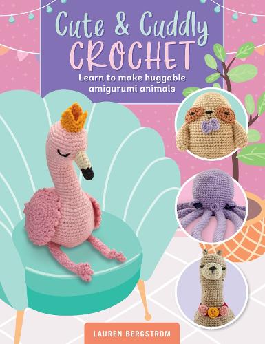 Бумажная книга «Cute & Cuddly Crochet: Learn to make huggable amigurumi animals», автор Лорен Бергстром - фото №1