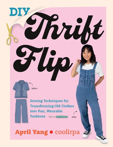 Бумажная книга «DIY Thrift Flip: Sewing Techniques for Transforming Old Clothes into Fun, Wearable Fashions», авторов Эйприл Янг, Кулирпа - фото №1