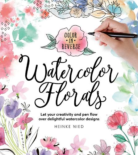 Бумажная книга «Color in Reverse: Watercolor Florals: Let your creativity and pen flow over delightful watercolor designs», автор Хейнке Нид - фото №1