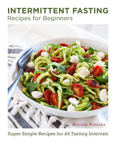 [object Object] «Intermittent Fasting Recipes for Beginners: Super Simple Recipes for All Fasting Intervals», автор Николь Пуарье - фото №1