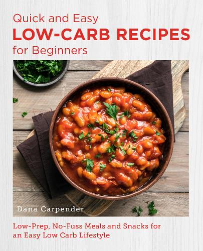 [object Object] «Quick and Easy Low Carb Recipes for Beginners: Low Prep, No Fuss Meals and Snacks for an Easy Low Carb Lifestyle», автор Дана Карпендер - фото №1