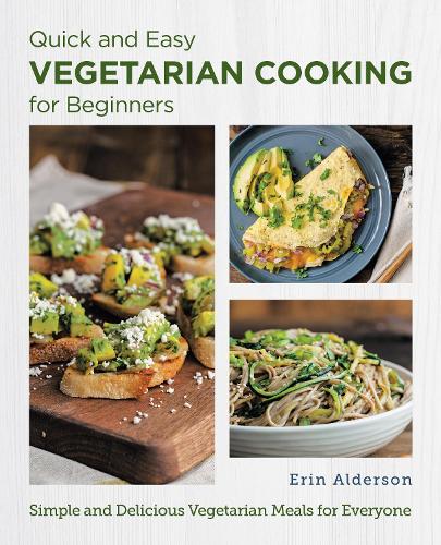 [object Object] «Quick and Easy Vegetarian Cooking for Beginners: Simple and Delicious Vegetarian Meals for Everyone», автор Эрин Олдерсон - фото №1