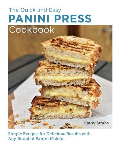 [object Object] «Quick and Easy Panini Press Cookbook: Simple Recipes for Delicious Results with any Brand of Panini Makers», автор Кэти Страхс - фото №1