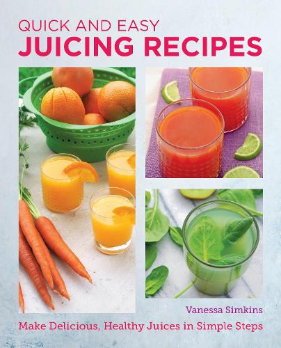 [object Object] «Quick and Easy Juicing Recipes: Make Delicious, Healthy Juices in Simple Steps», автор Ванесса Симкинс - фото №1