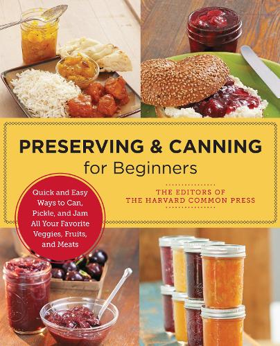 [object Object] «Preserving and Canning for Beginners: Quick and Easy Ways to Can, Pickle, and Jam All Your Favorite Veggies, Fruits, and Meats», автор Редакторы Harvard Common Press - фото №1