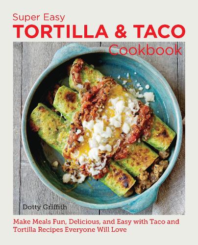 [object Object] «Super Easy Tortilla and Taco Cookbook: Make Meals Fun, Delicious, and Easy with Taco and Tortilla Recipes Everyone Will Love», автор Дотти Гриффит - фото №1