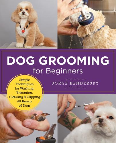 [object Object] «Dog Grooming for Beginners: Simple Techniques for Washing, Trimming, Cleaning & Clipping All Breeds of Dogs», автор Хорхе Бендерский - фото №1