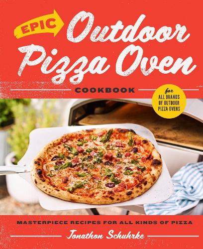 Паперова книга «Epic Outdoor Pizza Oven Cookbook: Masterpiece Recipes for All Kinds of Pizza», автор Джонатон Шурке - фото №1