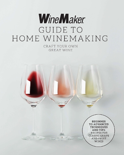 Паперова книга «The WineMaker Guide to Home Winemaking: Craft Your Own Great Wine * Beginner to Advanced Techniques and Tips * Recipes for Classic Grape and Fruit Wines», автор WineMaker - фото №1