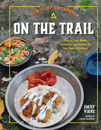 Паперова книга «New Camp Cookbook On the Trail: Easy-to-Pack Meals, Cocktails, and Snacks for Your Next Adventure» - фото №1