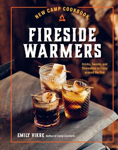 [object Object] «New Camp Cookbook Fireside Warmers: Drinks, Sweets, and Shareables to Enjoy around the Fire», автор Эмили Викре - фото №1