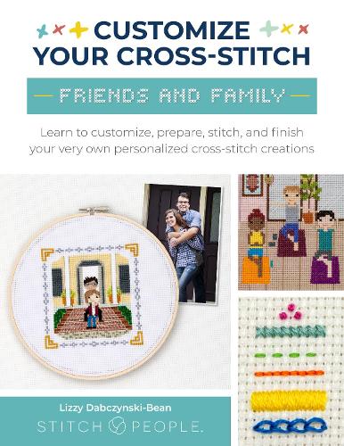 Бумажная книга «Customize Your Cross-Stitch: Friends and Family: Learn to customize, prepare, stitch, and finish your very own personalized cross-stitch creations», автор Лиззи Дабчински-Бин - фото №1
