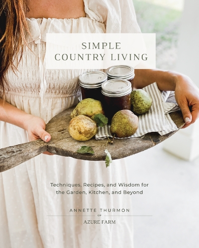 Бумажная книга «Simple Country Living: Techniques, Recipes, and Wisdom for the Garden, Kitchen, and Beyond», автор Аннет Турмон - фото №1