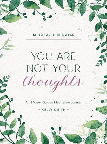 [object Object] «Mindful in Minutes: You Are Not Your Thoughts: An 8-Week Guided Meditation Journal», автор Келли Смит - фото №1