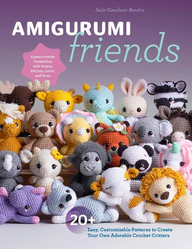 Бумажная книга «Amigurumi Friends: 20 Easy Patterns to Create 100+ Adorable Custom Crochet Critters - Explore Infinite Possibilities with Shapes, Colors, Details, and Yarns», авторов Все от Джейд, Джейд Готье-Бутин - фото №1