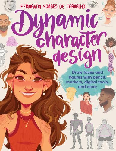 Бумажная книга «Dynamic Character Design: Draw faces and figures with pencil, markers, digital tools, and more» - фото №1
