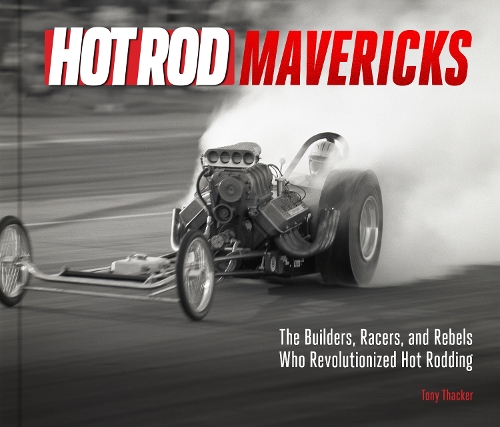 [object Object] «HOT ROD Mavericks: The Builders, Racers, and Rebels Who Revolutionized Hot Rodding», автор Тоні Такер - фото №1