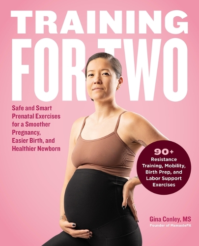 Паперова книга «Training for Two: Safe & Smart Prenatal Exercises for a Smoother Pregnancy, Easier Birth, and Healthier Newborn», автор Джина Конлі - фото №1