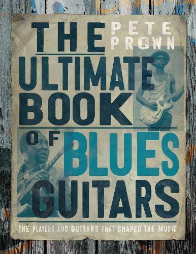 Бумажная книга «The Ultimate Book of Blues Guitar Legends: The Players and Guitars That Shaped the Music», автор Пит Проун - фото №1