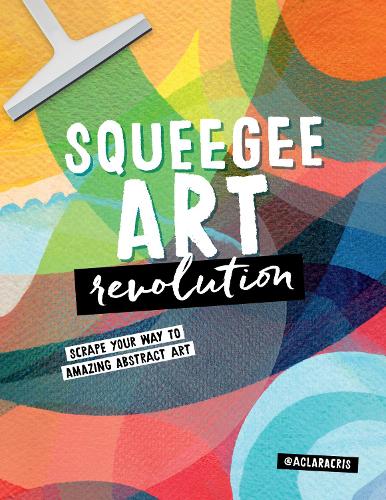 Бумажная книга «Squeegee Art Revolution: Scrape your way to amazing abstract art», автор Клара Кристина де Соуза Рего - фото №1