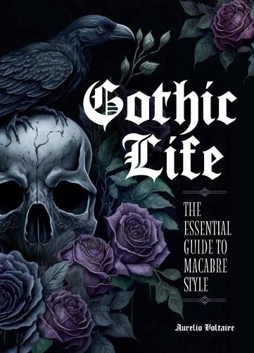 Паперова книга «Gothic Life: The Essential Guide to Macabre Style», автор Ауреліо Вольтер - фото №1