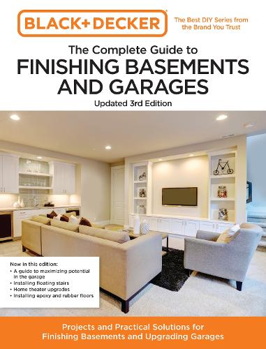Бумажная книга «Black and Decker The Complete Guide to Finishing Basements and Garages 3rd Edition: Projects and Practical Solutions for Finishing Basements and Upgrading Garages», автор Крис Петерсон - фото №1