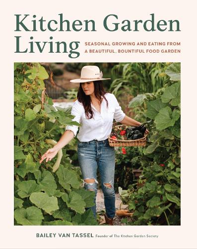 Бумажная книга «Kitchen Garden Living: Seasonal Growing and Eating from a Beautiful, Bountiful Food Garden», автор Бейли Ван Тассел - фото №1