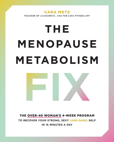 Бумажная книга «The Menopause Metabolism Fix: The Over-40 Woman’s 4-Week Program to Recover Your Strong, Sexy (and Sane) Self in 15 Minutes a Day», автор Кара Метц - фото №1