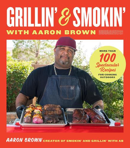 Паперова книга «Smokin' and Grillin' with Aaron Brown: More Than 100 Spectacular Recipes for Cooking Outdoors», автор Аарон Браун - фото №1