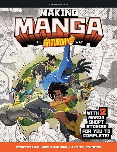 Бумажная книга «Making Manga: The Saturday AM Way - Storytelling, World Building, Layouts, Coloring - With Two Manga Short Stories for You to Complete!», автор Saturday AM - фото №1