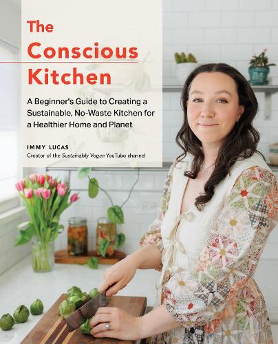 Бумажная книга «The Conscious Kitchen: A Beginner's Guide to Creating a Sustainable, No-Waste Kitchen for a Healthier Home and Planet», автор Имми Лукас - фото №1
