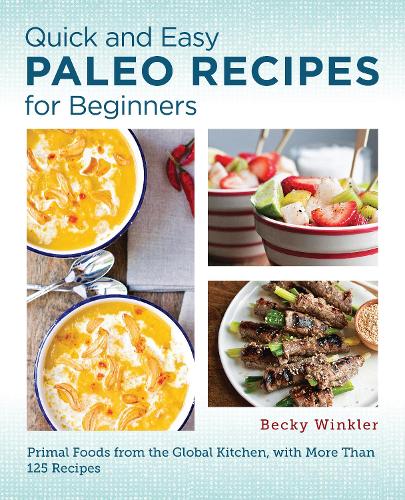 Паперова книга «Quick and Easy Paleo Recipes for Beginners: Primal Foods from the Global Kitchen», автор Беккі Вінклер - фото №1