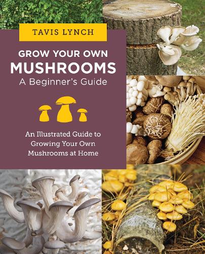 [object Object] «Grow Your Own Mushrooms: A Beginner's Guide: An Illustrated Guide to Cultivating Your Own Mushrooms at Home» - фото №1