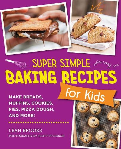 [object Object] «Super Simple Baking Recipes for Kids: Make Breads, Muffins, Cookies, Pies, Pizza Dough, and More!», автор Лія Брукс - фото №1