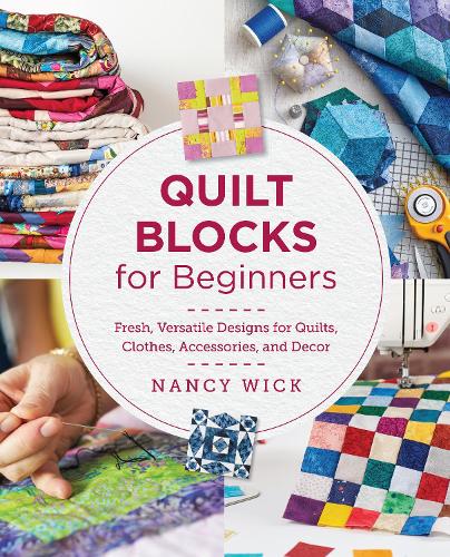 [object Object] «Quilt Blocks for Beginners: Fresh, Versatile Designs for Quilts, Clothes, Accessories, and Decor», автор Ненсі Вік - фото №1