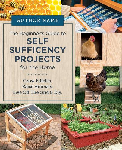 [object Object] «Beginner's Guide to Self Sufficiency Projects for the Home: Grow Edibles, Raise Animals, Live Off The Grid & DIY», автор Редактори "Cool Springs Press" - фото №1