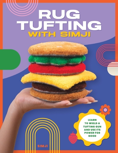 Бумажная книга «Rug Tufting with SIMJI: Learn to Wield a Tufting Gun and Use its Power for Good», автор Симджи - фото №1