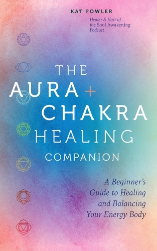 Бумажная книга «The Aura & Chakra Healing Companion: A Beginner’s Guide to Healing and Balancing  Your Energy Body» - фото №1
