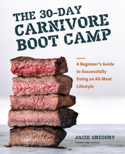 Бумажная книга «The 30-Day Carnivore Boot Camp: A Beginner’s Guide to Successfully Doing an All-Meat Lifestyle», автор Джейси Грегори - фото №1