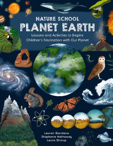 Бумажная книга «Nature School: Planet Earth: Lessons and Activities to Inspire Children's Fascination with Our Planet», авторов Лора Струп, Лорен Джордано, Стефани Хэтэуэй - фото №1