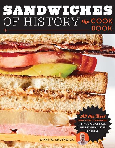 Бумажная книга «Sandwiches of History: The Cookbook: All the Best (and Most Surprising) Things People Have Put Between Slices of Bread», автор Барри В. Эндервик - фото №1